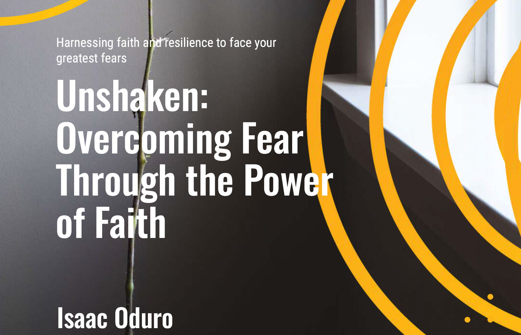 Unshaken: Overcoming Fear Through the Power of Faith